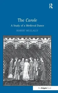 Buy The Carole: A Study of a Medieval Dance by Robert Mullally | Routledge Hardcover | 1st Edition | Performing Arts History & Music — BookShops.in