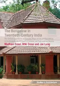 Buy The Bungalow in Twentieth-Century India (English, Madhavi Desai | Miki Desai) — BookShops.in