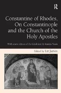 Buy Constantine of Rhodes, on Constantinople and the Church of the Holy Apostles (English, Liz James) — BookShops.in