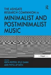 Buy The Ashgate Research Companion to Minimalist and Postminimalist Music. (English, Keith Potter | Kyle Gann | Pwyll AP Sin) — BookShops.in