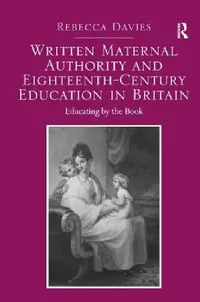 Buy Written Maternal Authority And Eighteenth-Century Education In Britain (English, Rebecca Davies) — BookShops.in