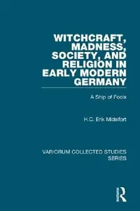 Buy Witchcraft, Madness, Society, And Religion In Early Modern Germany (English, H. C. Erik Midelfort) — BookShops.in