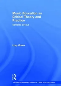 Buy Music Education as Critical Theory and Practice (English, Lucy Green) — BookShops.in