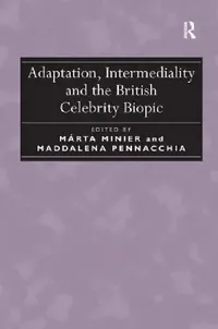 Buy Adaptation, Intermediality and the British Celebrity Biopic (English, Márta Minier | Maddalena Pennacchia) — BookShops.in