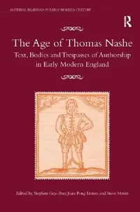 Buy The Age of Thomas Nashe: Text, Bodies and Trespasses of Authorship in Early Modern England by Stephen Guy-Bray and Joan Pong Linton | Ashgate | Hardcover | 1st Edition | English Literature — BookShops.in