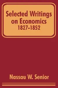 Buy Selected Writings on Economics 1827-1852 (English, Nassau W. Senior) — BookShops.in