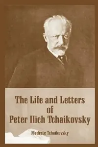 Buy The Life and Letters of Peter Ilich Tchaikovsky (English, Modeste Tchaikovsky) — BookShops.in