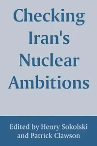 Buy Checking Iran's Nuclear Ambitions (English, Henry Sokolski | Patrick Clawson) — BookShops.in