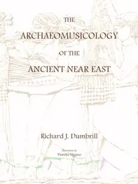 Buy The Archaeomusicology of the Ancient Near East (English, Yumiko Higano | Richard J. Dumbrill) — BookShops.in