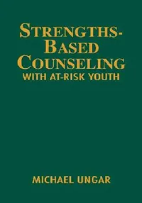 Buy Strengths-Based Counseling with At-Risk Youth (English, Michael Ungar) — BookShops.in
