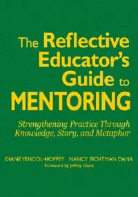 Buy The Reflective Educator's Guide to Mentoring (English, Diane Yendol-Hoppey | Nancy Fichtman Dana) — BookShops.in