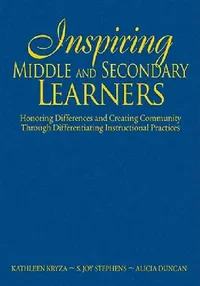 Buy Inspiring Middle and Secondary Learners: Honoring Differences and Creating Community Through Differentiating Instructional Practices by Kathleen Kryza, S. Joy Stephens, Alicia Duncan, Corwin, English, Hardcover, 1st Edition — BookShops.in