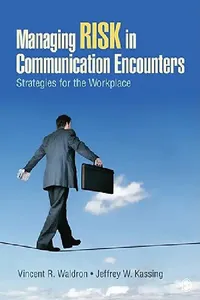 Buy Managing Risk in Communication Encounters (English, Vincent R. Waldron | Jeffrey W. Kassing) — BookShops.in