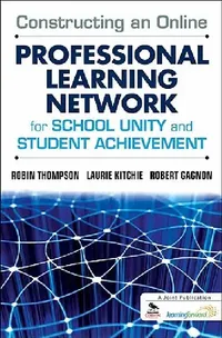Buy Constructing an Online Professional Learning Network for School Unity and Student Achievement | by Robin Thompson | Laurie Kitchie | Robert Gagnon | Corwin Publishers | by Robin Thompson | Laurie Kitchie | Robert Gagnon | Corwin Publishers | by Robin Thompson | Laurie Kitchie | Robert Gagnon | Corwin Publishers | by Robin Thompson | Laurie Kitchie | Robert Gagnon | Corwin Publishers | by Robin Thompson | Laurie Kitchie | Robert Gagnon | Corwin Publishers | by Robin Thompson | Laurie Kitchie | Ro — BookShops.in