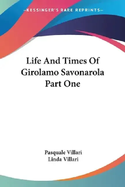 Life And Times Of Girolamo Savonarola Part One (English, Pasquale Villari | Linda Villari)