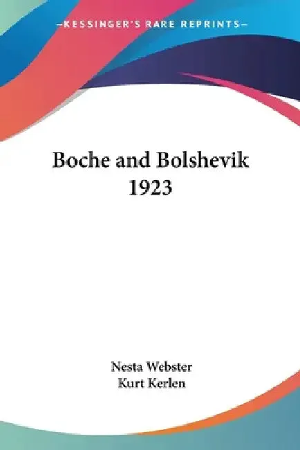 Boche and Bolshevik 1923 | by Nesta Webster | Kurt Kerlen | Kessinger Publishing | by Nesta Webster | Kurt Kerlen | Kessinger Publishing | by Nesta Webster | Kurt Kerlen | Kessinger Publishing | by Nesta Webster | Kurt Kerlen | Kessinger Publishing | by Nesta Webster | Kurt Kerlen | Kessinger Publishing | by Nesta Webster | Kurt Kerlen | Kessinger Publishing | by Nesta Webster | Kurt Kerlen | Kessinger Publishing | by Nesta Webster | Kurt Kerlen | Kessinger Publishing | by Nesta Webster | Kurt K