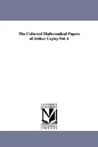 Buy The Collected Mathematical Papers of Arthur Cayley.Vol. 6 (English, Arthur Cayley) — BookShops.in