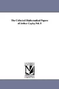 Buy The Collected Mathematical Papers of Arthur Cayley.Vol. 8 (English, Arthur Cayley) — BookShops.in