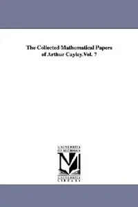 Buy The Collected Mathematical Papers of Arthur Cayley.Vol. 7 (English, Arthur Cayley) — BookShops.in