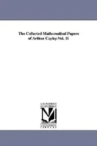 Buy The Collected Mathematical Papers of Arthur Cayley.Vol. 11 (English, Arthur Cayley) — BookShops.in