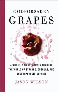 Buy Godforsaken Grapes (English, Jason Wilson) — BookShops.in