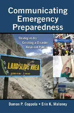 Communicating Emergency Preparedness: Strategies for Creating a Disaster Resilient Public | by Damon P. Coppola | Erin K. Maloney | ‎ Auerbach Publications | ‎ English | ‎ 1st Edition view 2