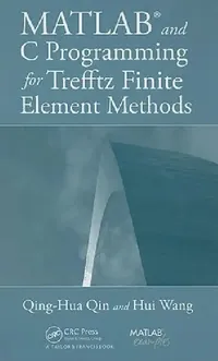 Buy MATLAB and C Programming for Trefftz Finite Element Methods [With CDROM] (English, Qing-Hua Qin | Hui Wang) — BookShops.in