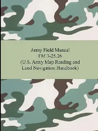 Buy Army Field Manual FM 3-25.26 (U.S. Army Map Reading and Land Navigation Handbook) (English, The United States Army) — BookShops.in