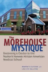 Buy The Morehouse Mystique (English, Marybeth Gasman | Louis W. Sullivan | Barbara Bush) — BookShops.in