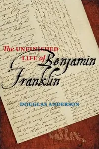 Buy The Unfinished Life of Benjamin Franklin (English, Douglas Anderson) — BookShops.in