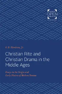 Buy Christian Rite and Christian Drama in the Middle Ages (English, O. B. Hardison) — BookShops.in