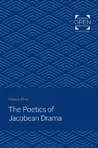 Buy The Poetics of Jacobean Drama (English, Coburn Freer) — BookShops.in
