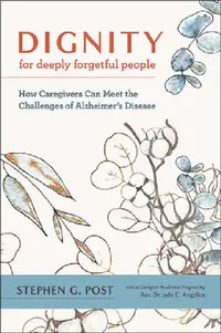 Buy Dignity for Deeply Forgetful People (English, Stephen G. Post | Jade C. Angelica) — BookShops.in
