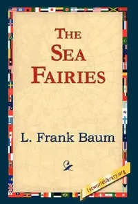 Buy The Sea Fairies (English, L. Frank Baum | 1stworld Library) — BookShops.in
