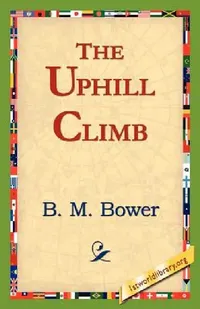 Buy The Uphill Climb (English, B. M. Bower | 1stworld Library) — BookShops.in