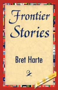 Buy Frontier Stories by Bret Harte | 1st World Library | Hardcover | English Literature | Classic Short Fiction Collection — BookShops.in