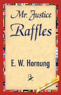 Buy Mr. Justice Raffles (English, W. Hornung E. W. Hornung | E. W. Hornung | 1stworld Library) — BookShops.in