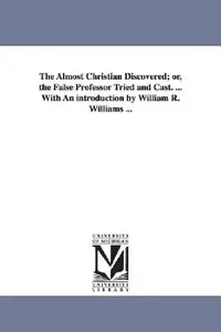 Buy The Almost Christian Discovered; or, the False Professor Tried and Cast. ... With An introduction by (English, Matthew Mead) — BookShops.in