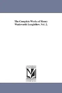 Buy The Complete Works of Henry Wadsworth Longfellow. Vol. 2. | by Henry Wadsworth Longfellow | University of Michigan Library | by Henry Wadsworth Longfellow | University of Michigan Library | by Henry Wadsworth Longfellow | University of Michigan Library | by Henry Wadsworth Longfellow | University of Michigan Library | by Henry Wadsworth Longfellow | University of Michigan Library | by Henry Wadsworth Longfellow | University of Michigan Library | by Henry Wadsworth Longfellow | University of Mich — BookShops.in