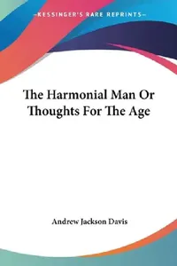 Buy The Harmonial Man Or Thoughts For The Age (English, Andrew Jackson Davis) — BookShops.in