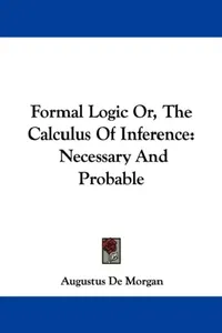 Buy Formal Logic Or, The Calculus Of Inference (English, Augustus de Morgan) — BookShops.in