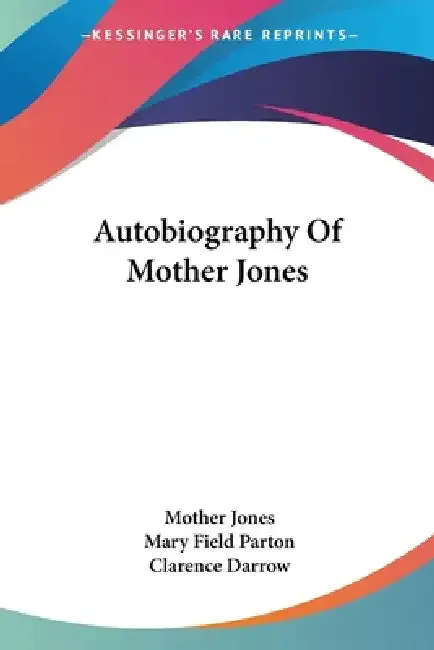 Autobiography Of Mother Jones (English, Mother Jones | Mary Field Parton | Clarence Darrow)