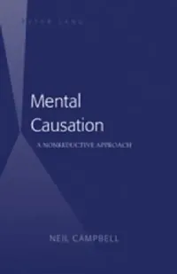 Buy Mental Causation; A Nonreductive Approach (English, Neil Campbell) — BookShops.in