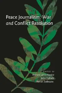 Buy Peace Journalism, War and Conflict Resolution (English, Richard Lance Keeble | John Tulloch | Florian Zollmann) — BookShops.in