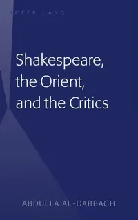 Buy Shakespeare, the Orient, and the Critics (English, Abdulla M. Al-Dabbagh) — BookShops.in