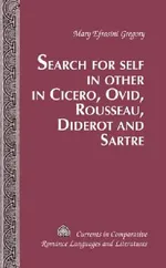Search for Self in Other in Cicero, Ovid, Rousseau, Diderot and Sartre: 197 | by Tamara Alvarez-Detrell | Michael G. Paulson | Mary Efrosini  | ‎ Peter Lang Pub Inc | ‎ English | ‎ New Edition view 2