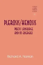Plerosis/Kenosis: Poetic Language and its Energies: 22 | by Hans H. Rudnick | Richard A. Nanian | ‎ Peter Lang Pub Inc | ‎ English | ‎ New Edition view 2