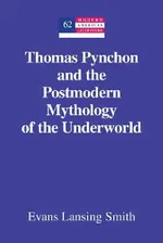 Thomas Pynchon and the Postmodern Mythology of the Underworld: 62 | by Yoshinobu Hakutani | Evans Lansing Smith | ‎ Peter Lang Pub Inc | ‎ English | ‎ New Edition view 2