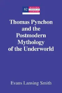 Buy Thomas Pynchon and the Postmodern Mythology of the Underworld (English, Yoshinobu Hakutani | Evans Lansing Smith) — BookShops.in