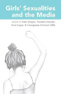Buy Girls' Sexualities and the Media (English, Sharon R. Mazzarella | Kate Harper | Yasmina Katsulis) — BookShops.in